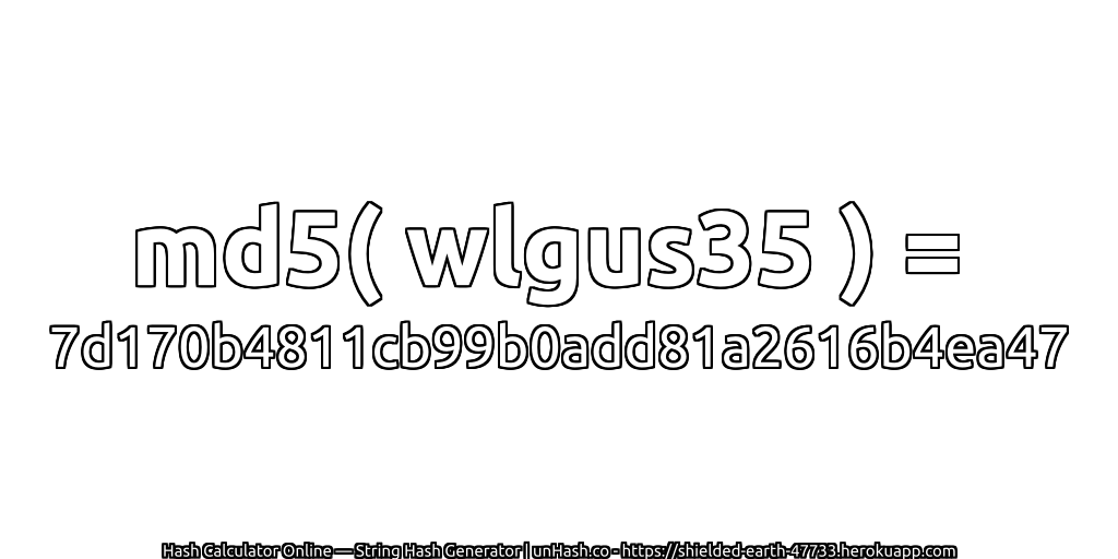 md5( wlgus35 ) = 7d170b4811cb99b0add81a2616b4ea47 | unHash.co