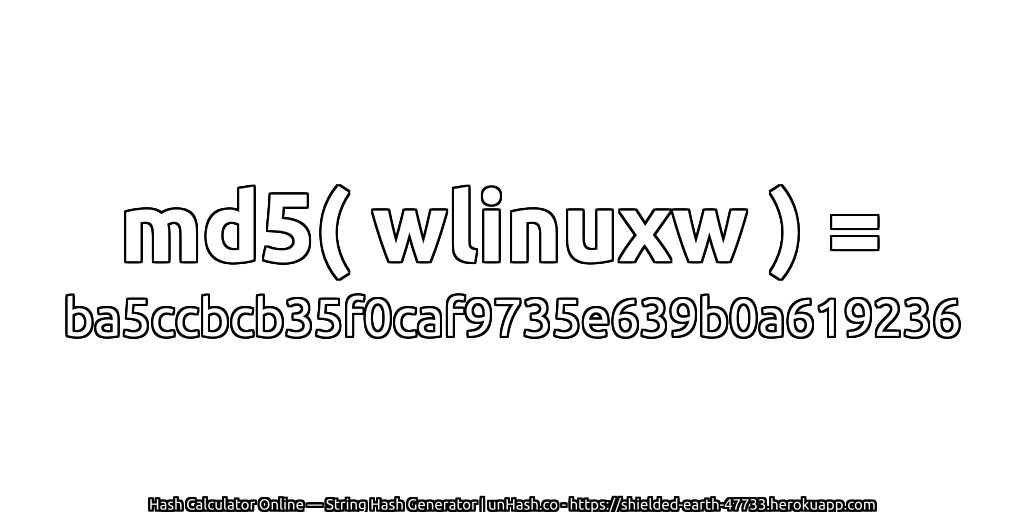 md5( wlinuxw ) = ba5ccbcb35f0caf9735e639b0a619236 | unHash.co