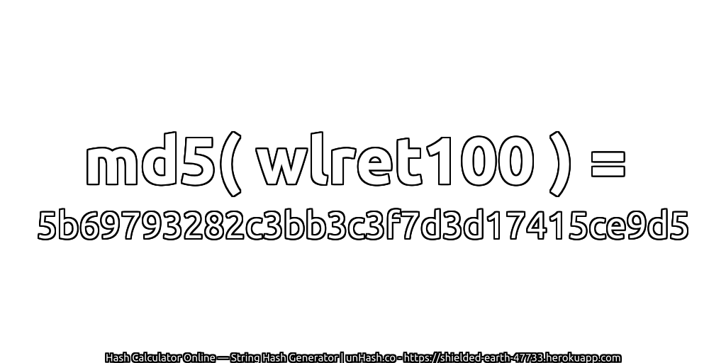 md5( wlret100 ) = 5b69793282c3bb3c3f7d3d17415ce9d5 | unHash.co