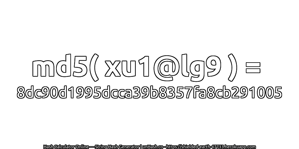 md5( xu1@lg9 ) = 8dc90d1995dcca39b8357fa8cb291005 | unHash.co
