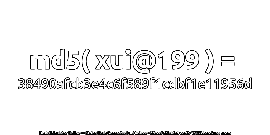 md5( xui@199 ) = 38490afcb3e4c6f589f1cdbf1e11956d | unHash.co
