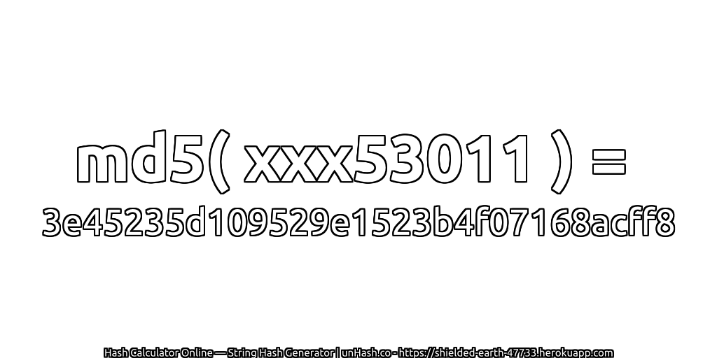 md5( xxx53011 ) = 3e45235d109529e1523b4f07168acff8 | unHash.co