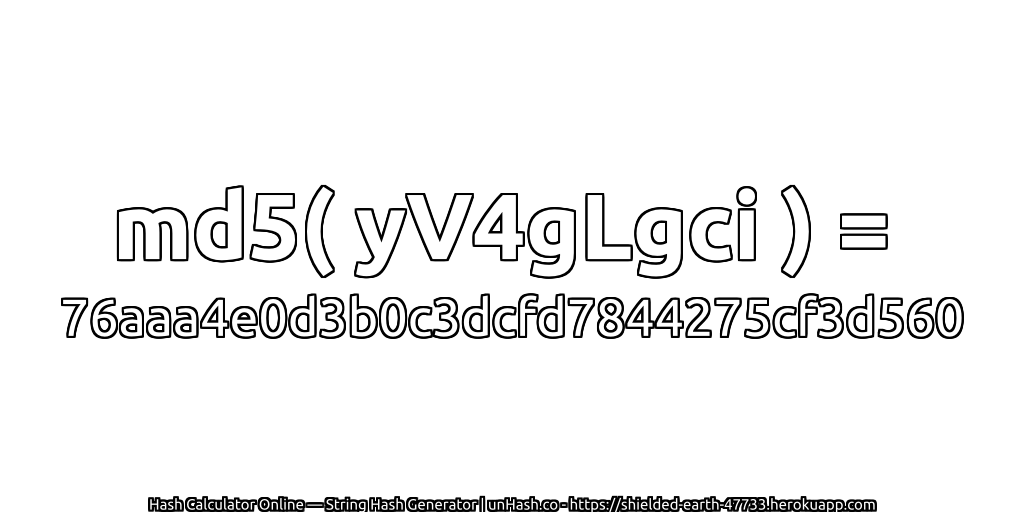 md5( yV4gLgci ) = 76aaa4e0d3b0c3dcfd7844275cf3d560 | unHash.co