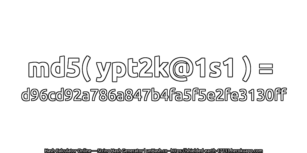 md5( ypt2k@1s1 ) = d96cd92a786a847b4fa5f5e2fe3130ff | unHash.co