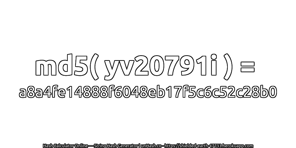 md5( yv20791i ) = a8a4fe14888f6048eb17f5c6c52c28b0 | unHash.co