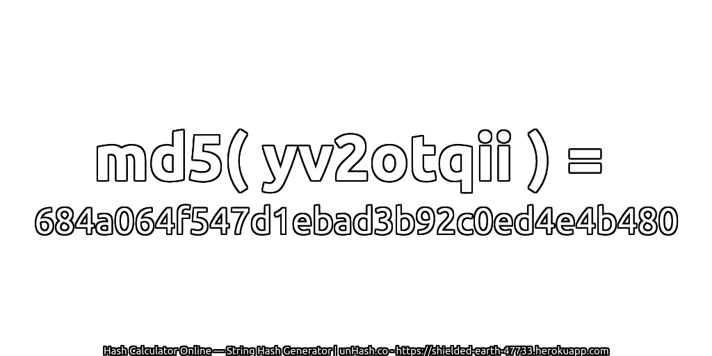 md5( yv2otqii ) = 684a064f547d1ebad3b92c0ed4e4b480 | unHash.co