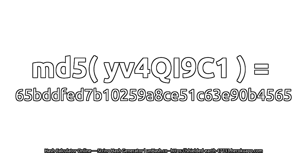 md5( yv4QI9C1 ) = 65bddfed7b10259a8ce51c63e90b4565 | unHash.co