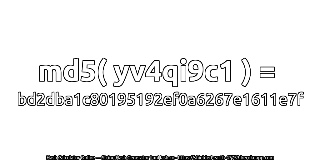 md5( yv4qi9c1 ) = bd2dba1c80195192ef0a6267e1611e7f | unHash.co