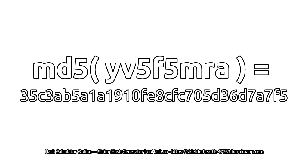 md5( yv5f5mra ) = 35c3ab5a1a1910fe8cfc705d36d7a7f5 | unHash.co