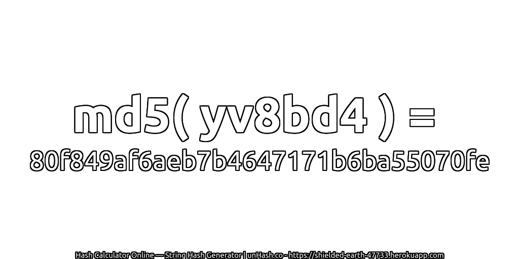 md5( yv8bd4 ) = 80f849af6aeb7b4647171b6ba55070fe | unHash.co