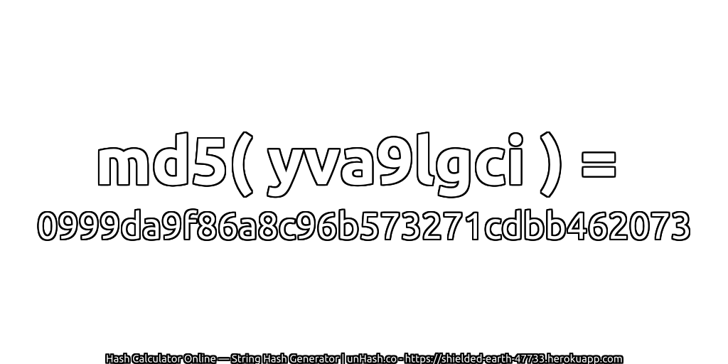 md5( yva9lgci ) = 0999da9f86a8c96b573271cdbb462073 | unHash.co