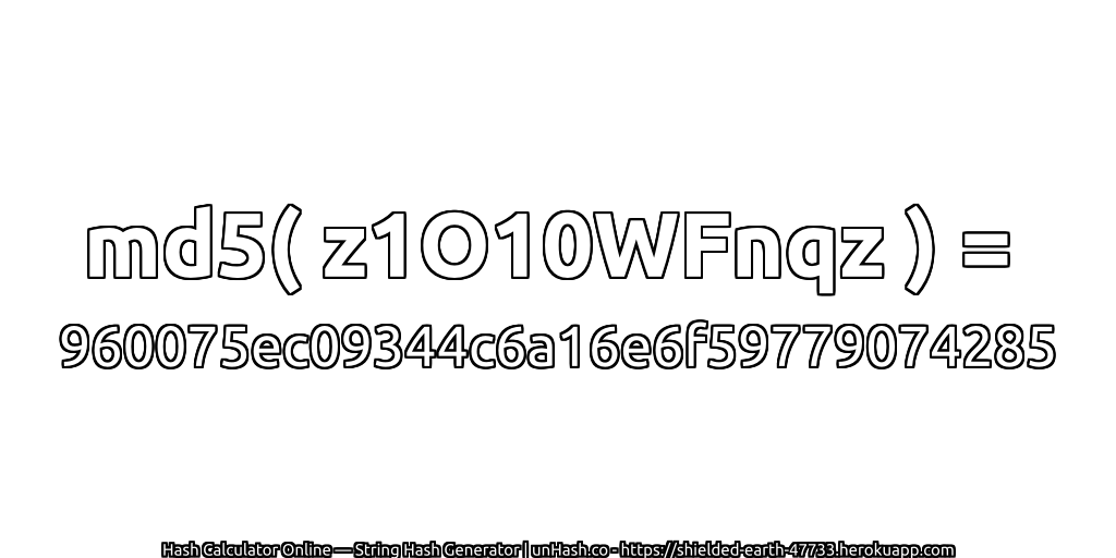 md5( z1O10WFnqz ) = 960075ec09344c6a16e6f59779074285 | unHash.co