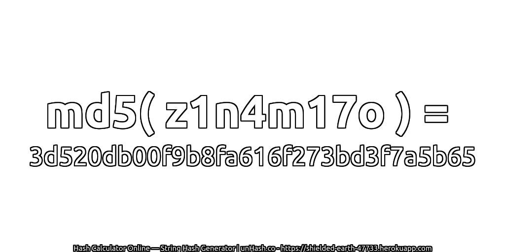 md5( z1n4m17o ) = 3d520db00f9b8fa616f273bd3f7a5b65 | unHash.co