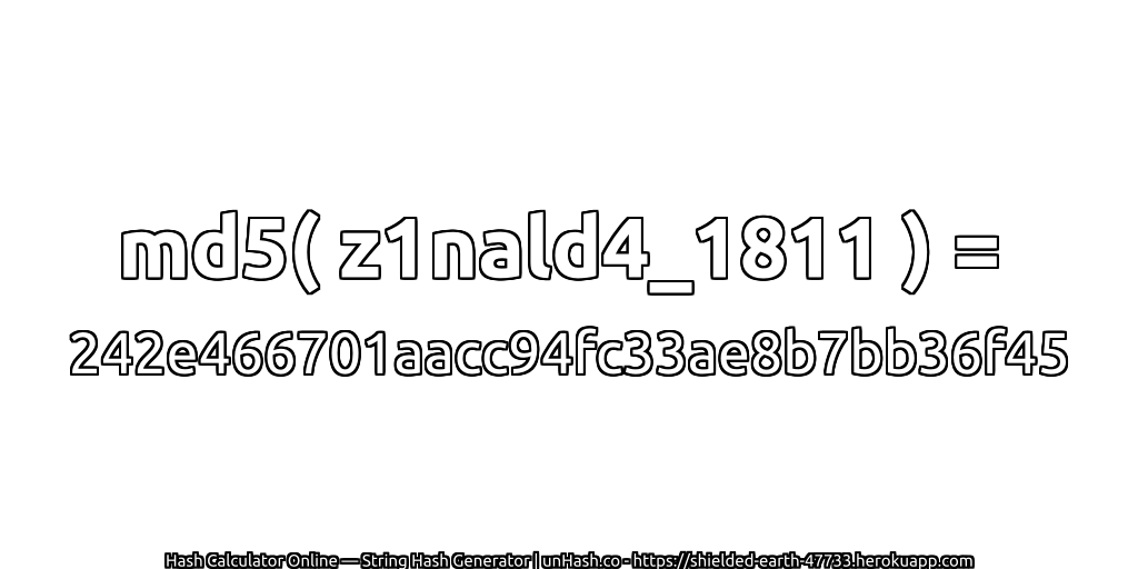 md5( z1nald4_1811 ) = 242e466701aacc94fc33ae8b7bb36f45 | unHash.co