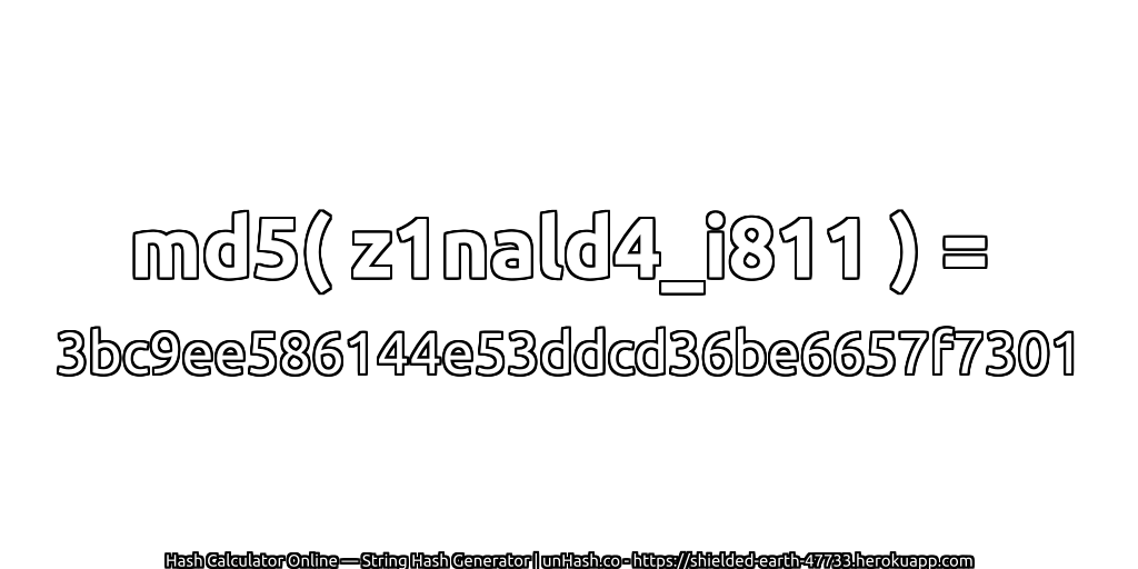 md5( z1nald4_i811 ) = 3bc9ee586144e53ddcd36be6657f7301 | unHash.co
