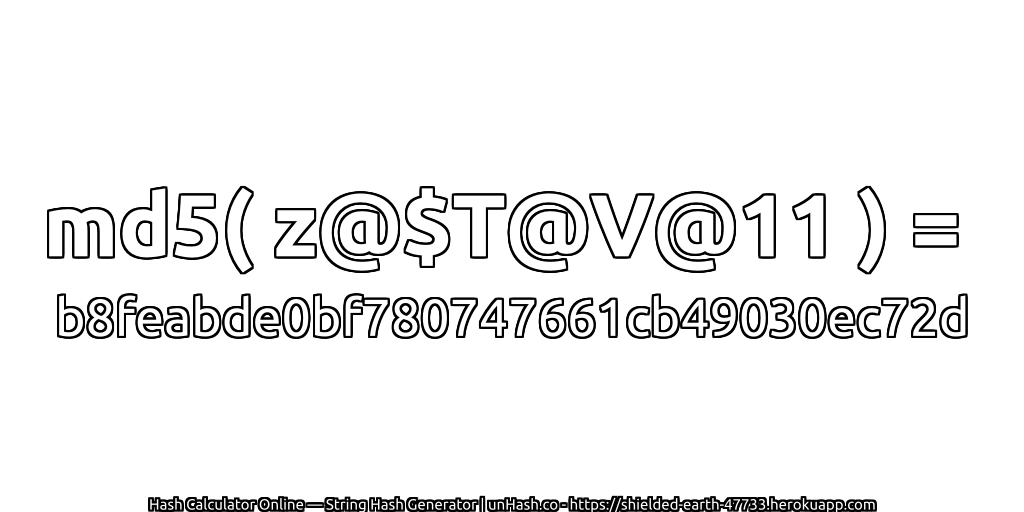 md5( z@$T@V@11 ) = b8feabde0bf780747661cb49030ec72d | unHash.co