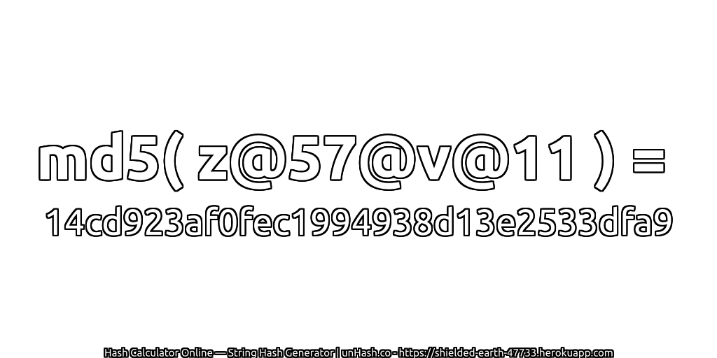 md5( z@57@v@11 ) = 14cd923af0fec1994938d13e2533dfa9 | unHash.co