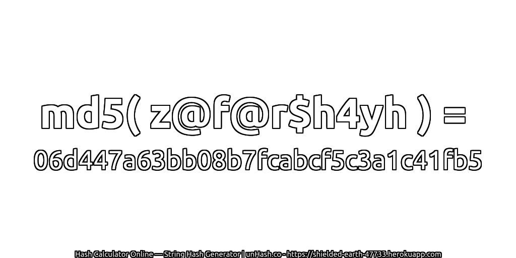 md5( z@f@r$h4yh ) = 06d447a63bb08b7fcabcf5c3a1c41fb5 | unHash.co