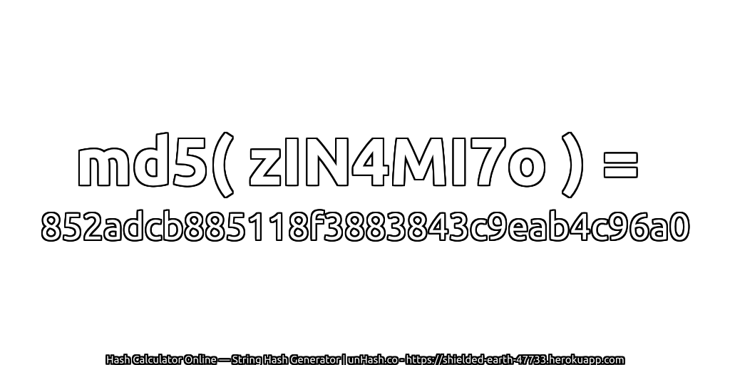 md5( zIN4MI7o ) = 852adcb885118f3883843c9eab4c96a0 | unHash.co