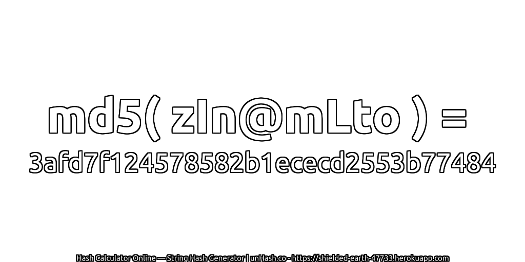 md5( zIn@mLto ) = 3afd7f124578582b1ececd2553b77484 | unHash.co