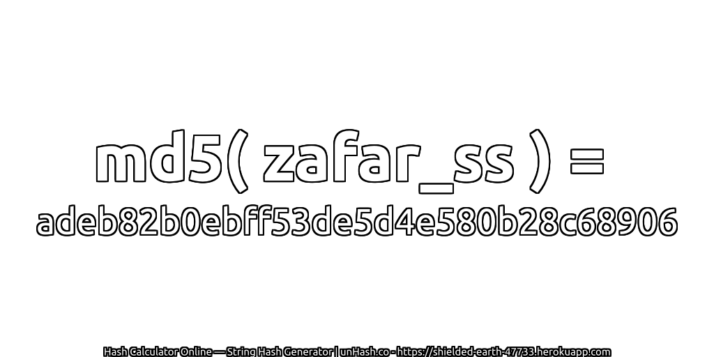 md5( zafar_ss ) = adeb82b0ebff53de5d4e580b28c68906 | unHash.co