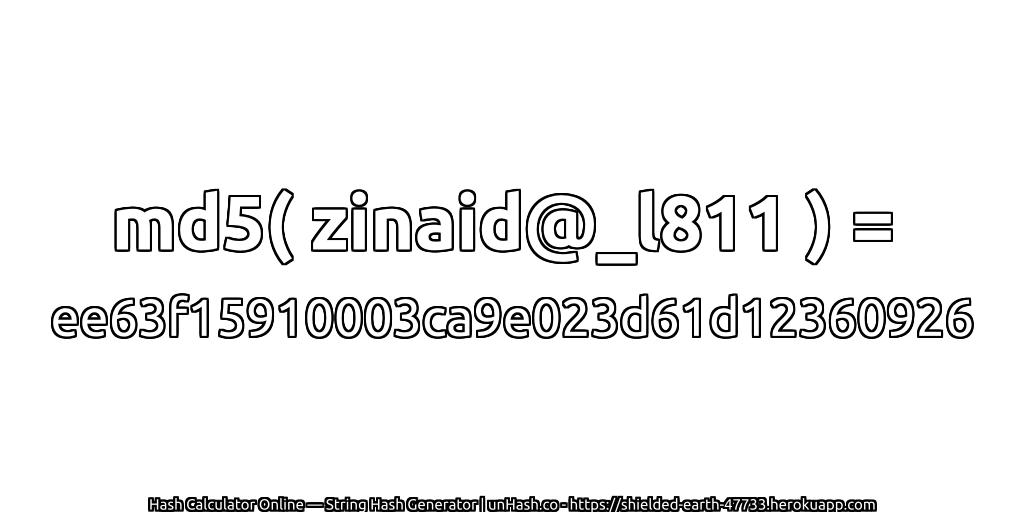 md5( zinaid@_l811 ) = ee63f15910003ca9e023d61d12360926 | unHash.co