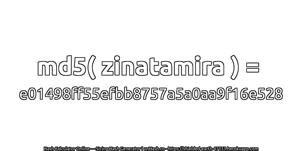 md5( zinatamira ) = e01498ff55efbb8757a5a0aa9f16e528 | unHash.co