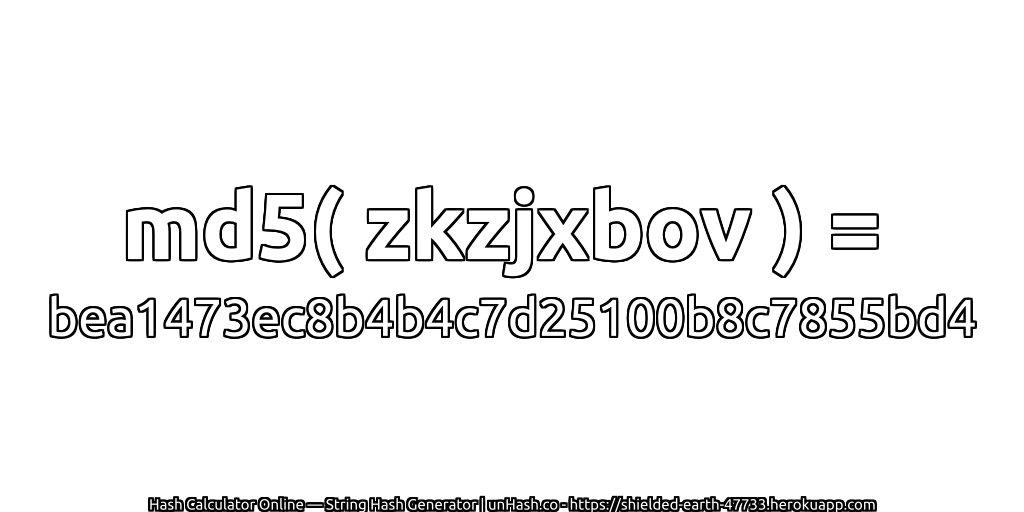 md5( zkzjxbov ) = bea1473ec8b4b4c7d25100b8c7855bd4 | unHash.co