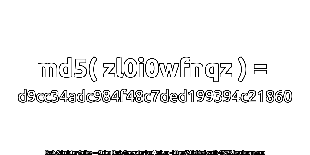 md5( zl0i0wfnqz ) = d9cc34adc984f48c7ded199394c21860 | unHash.co