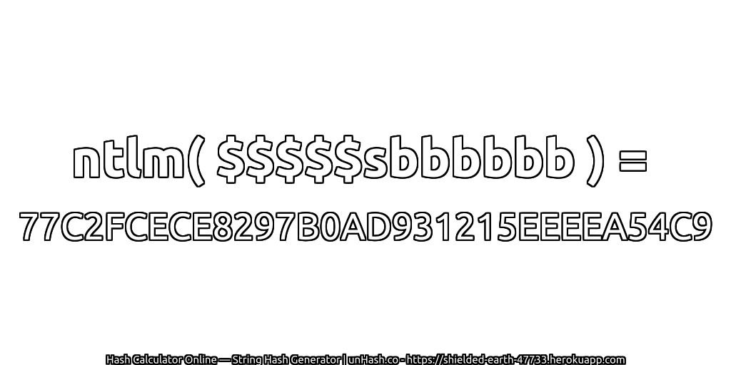 ntlm( $$$$$sbbbbbb ) = 77C2FCECE8297B0AD931215EEEEA54C9 | unHash.co