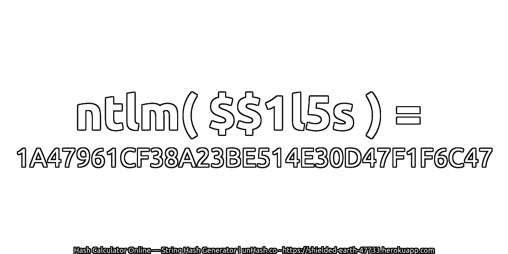 ntlm( $$1l5s ) = 1A47961CF38A23BE514E30D47F1F6C47 | unHash.co