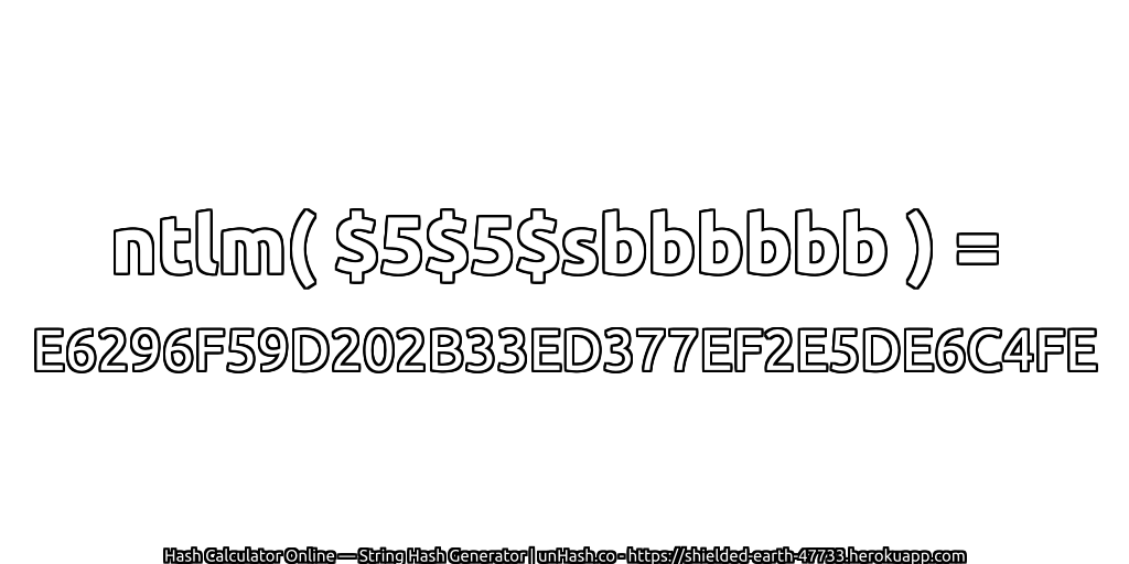 ntlm( $5$5$sbbbbbb ) = E6296F59D202B33ED377EF2E5DE6C4FE | unHash.co