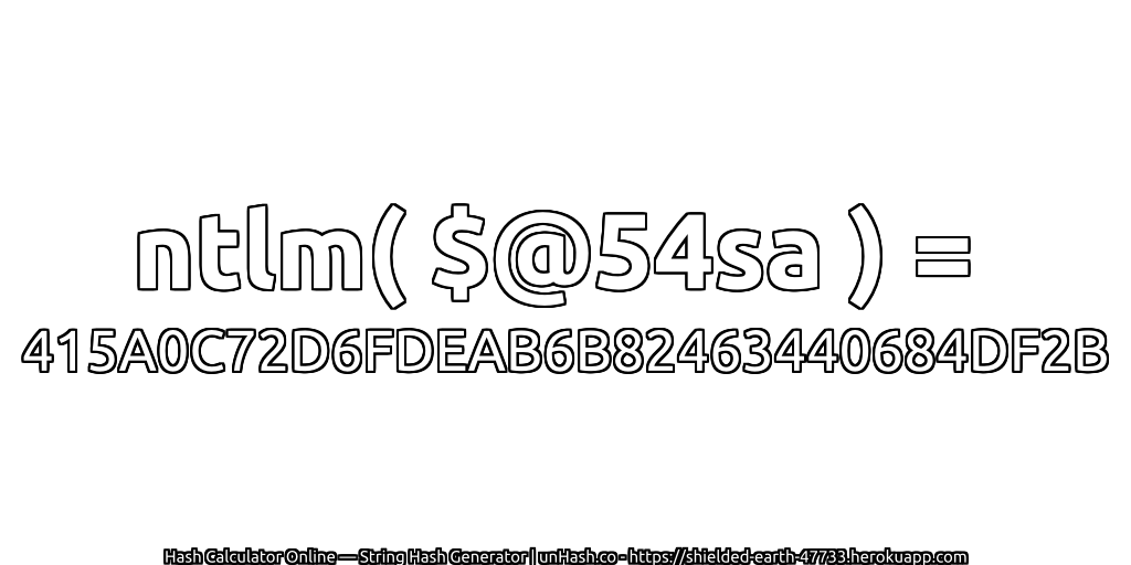 ntlm( $@54sa ) = 415A0C72D6FDEAB6B82463440684DF2B | unHash.co