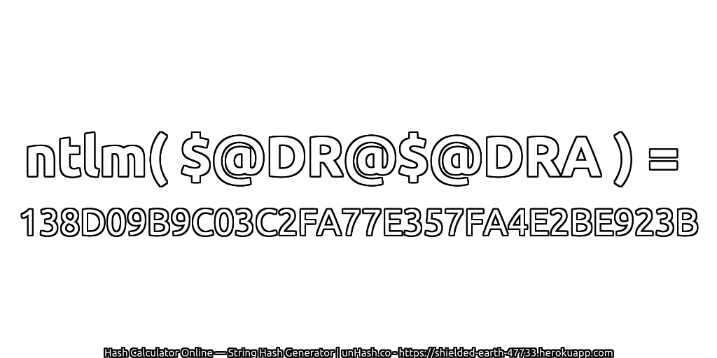 ntlm( $@DR@$@DRA ) = 138D09B9C03C2FA77E357FA4E2BE923B | unHash.co
