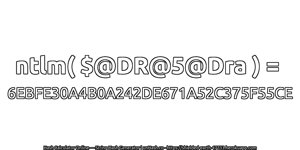 ntlm( $@DR@5@Dra ) = 6EBFE30A4B0A242DE671A52C375F55CE | unHash.co
