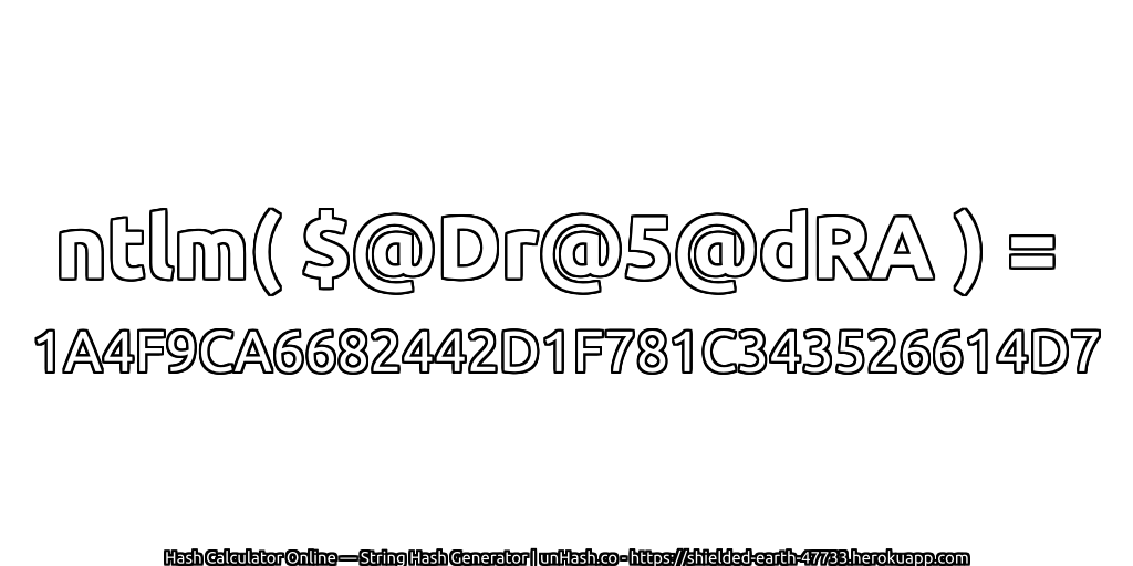 ntlm( $@Dr@5@dRA ) = 1A4F9CA6682442D1F781C343526614D7 | unHash.co