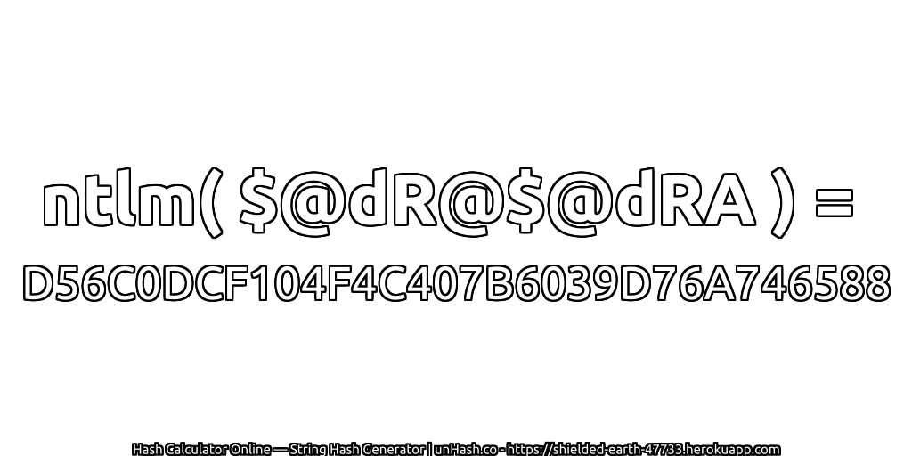 ntlm( $@dR@$@dRA ) = D56C0DCF104F4C407B6039D76A746588 | unHash.co