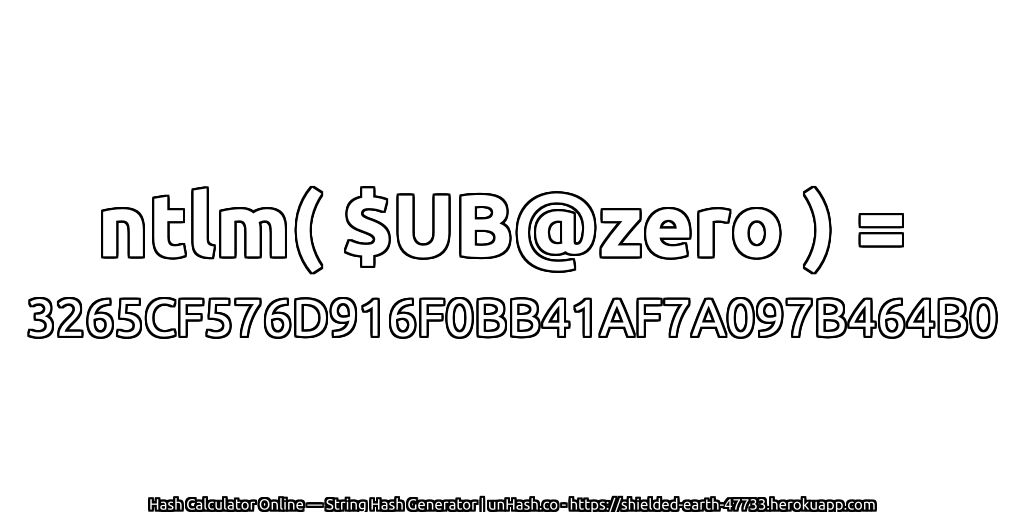 ntlm( $UB@zero ) = 3265CF576D916F0BB41AF7A097B464B0 | unHash.co