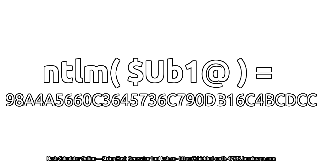ntlm( $Ub1@ ) = 98A4A5660C3645736C790DB16C4BCDCC | unHash.co