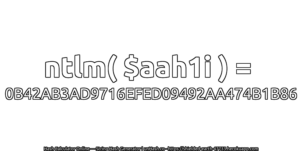 ntlm( $aah1i ) = 0B42AB3AD9716EFED09492AA474B1B86 | unHash.co
