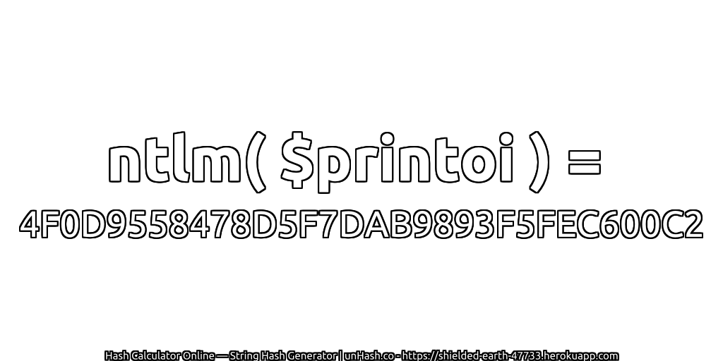 ntlm( $printoi ) = 4F0D9558478D5F7DAB9893F5FEC600C2 | unHash.co