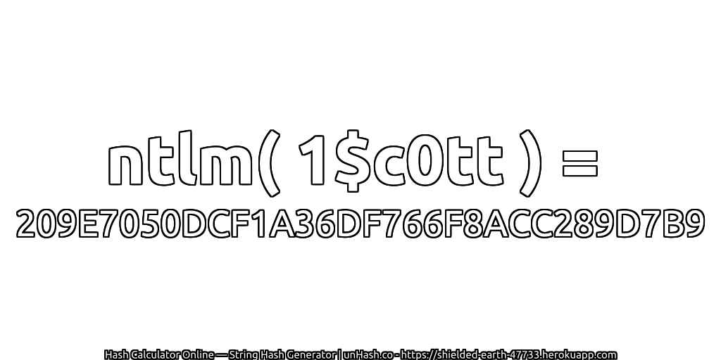 ntlm( 1$c0tt ) = 209E7050DCF1A36DF766F8ACC289D7B9 | unHash.co