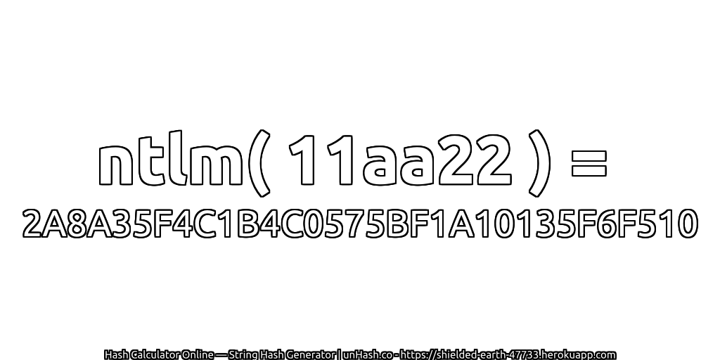 ntlm( 11aa22 ) = 2A8A35F4C1B4C0575BF1A10135F6F510 | unHash.co