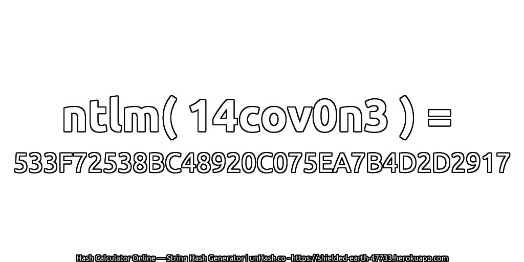 ntlm( 14cov0n3 ) = 533F72538BC48920C075EA7B4D2D2917 | unHash.co