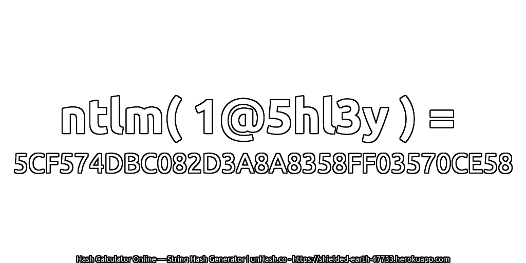 ntlm( 1@5hl3y ) = 5CF574DBC082D3A8A8358FF03570CE58 | unHash.co