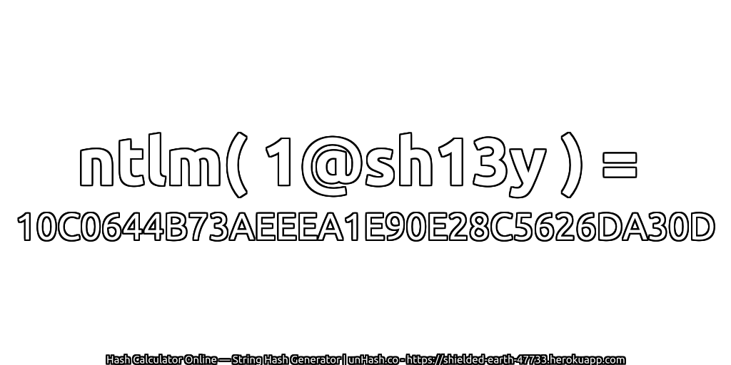 ntlm( 1@sh13y ) = 10C0644B73AEEEA1E90E28C5626DA30D | unHash.co