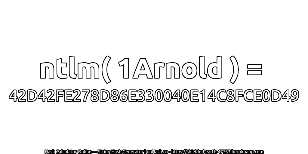 ntlm( 1Arnold ) = 42D42FE278D86E330040E14C8FCE0D49 | unHash.co