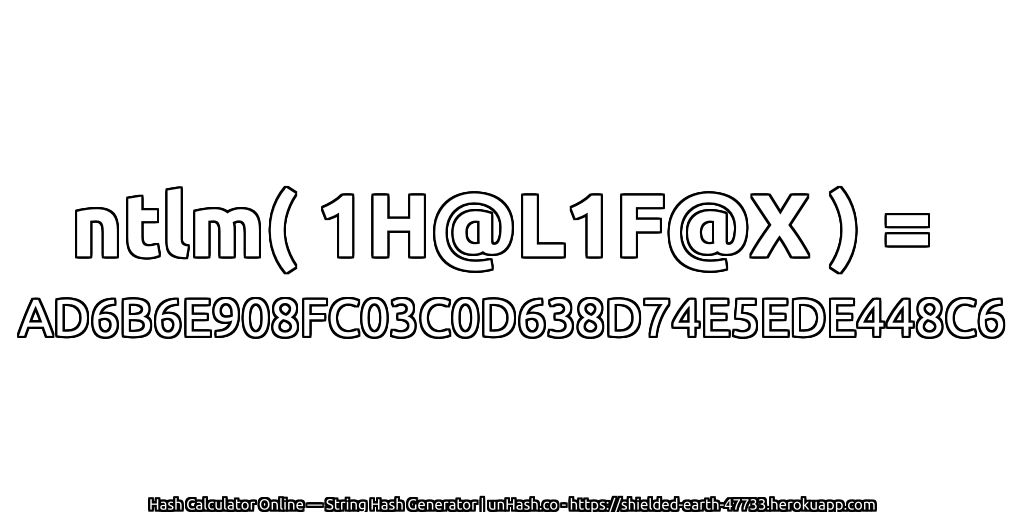ntlm( 1H@L1F@X ) = AD6B6E908FC03C0D638D74E5EDE448C6 | unHash.co