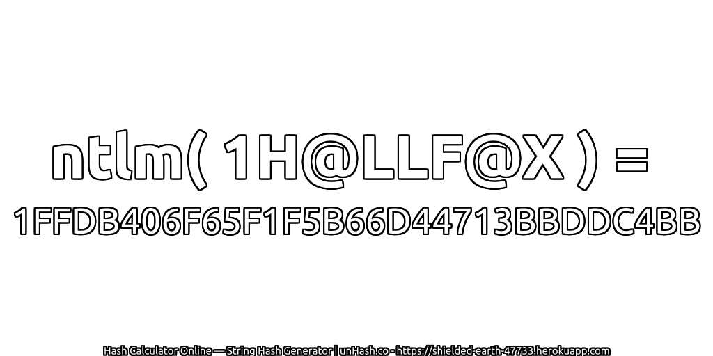 ntlm( 1H@LLF@X ) = 1FFDB406F65F1F5B66D44713BBDDC4BB | unHash.co