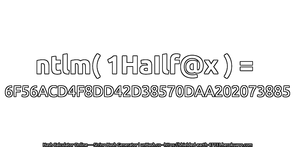 ntlm( 1HaIlf@x ) = 6F56ACD4F8DD42D38570DAA202073885 | unHash.co